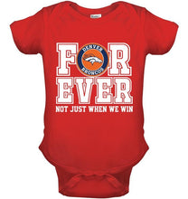 Load image into Gallery viewer, Denver Broncos forever for ever not just when we win shirt