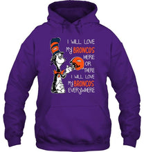 Load image into Gallery viewer, I love my Broncos here or there I love my Broncos every where Denver Broncos fan shirt