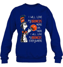 Load image into Gallery viewer, I love my Broncos here or there I love my Broncos every where Denver Broncos fan shirt