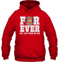 Load image into Gallery viewer, Denver Broncos forever for ever not just when we win shirt