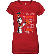 Load image into Gallery viewer, I love my Broncos here or there I love my Broncos every where Denver Broncos fan shirt