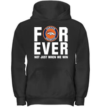 Load image into Gallery viewer, Denver Broncos For ever Not just when we win shirt