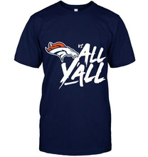 Load image into Gallery viewer, Denver Broncos vs all y all shirt