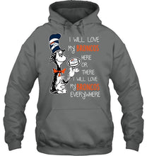 Load image into Gallery viewer, I will love Broncos here or there love Broncos everywhere Denver Broncos fan shirt
