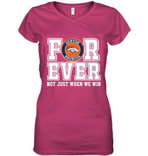 Load image into Gallery viewer, Denver Broncos forever for ever not just when we win shirt