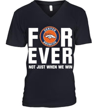 Load image into Gallery viewer, Denver Broncos For ever Not just when we win shirt