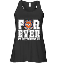 Load image into Gallery viewer, Denver Broncos forever for ever not just when we win shirt