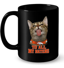 Load image into Gallery viewer, Denver Broncos cat to all my haters shirt