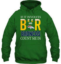 Load image into Gallery viewer, If it involves beer and Denver Broncos count me in shirt