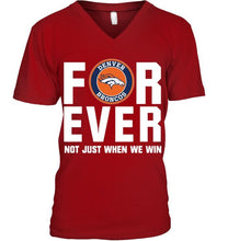 Load image into Gallery viewer, Denver Broncos For ever Not just when we win shirt