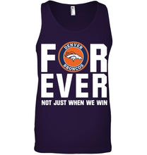 Load image into Gallery viewer, Denver Broncos For ever Not just when we win shirt