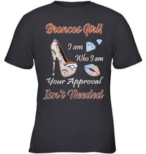 Load image into Gallery viewer, Broncos Girl I am who I am your approval isn't needed Denver Broncos fan high heel glittering shirt