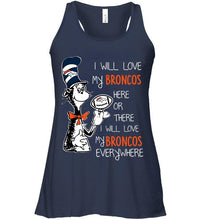 Load image into Gallery viewer, I will love Broncos here or there love Broncos everywhere Denver Broncos fan shirt