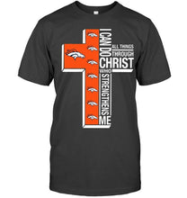 Load image into Gallery viewer, Can do all things through christ strengthens me Denver Broncos shirt