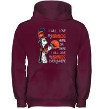 Load image into Gallery viewer, I love my Broncos here or there I love my Broncos every where Denver Broncos fan shirt