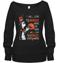 Load image into Gallery viewer, I love my Broncos here or there I love my Broncos every where Denver Broncos fan shirt