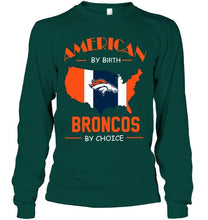 Load image into Gallery viewer, American by birth Broncos by choice Denver Broncos fan shirt