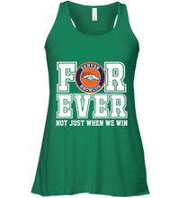 Load image into Gallery viewer, Denver Broncos forever for ever not just when we win shirt