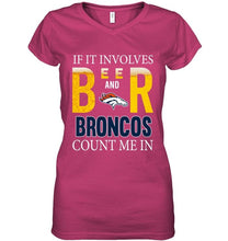 Load image into Gallery viewer, If it involves beer and Denver Broncos count me in shirt