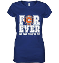 Load image into Gallery viewer, Denver Broncos forever for ever not just when we win shirt