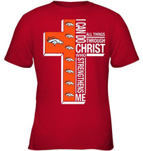 Load image into Gallery viewer, Can do all things through christ strengthens me Denver Broncos shirt