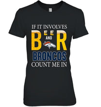 Load image into Gallery viewer, If it involves beer and Denver Broncos count me in shirt