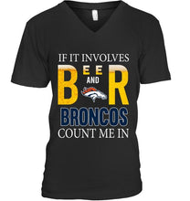 Load image into Gallery viewer, If it involves beer and Denver Broncos count me in shirt