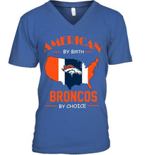 Load image into Gallery viewer, American by birth Broncos by choice Denver Broncos fan shirt