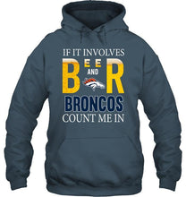 Load image into Gallery viewer, If it involves beer and Denver Broncos count me in shirt