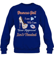 Load image into Gallery viewer, Broncos Girl I am who I am your approval isn't needed Denver Broncos fan high heel glittering shirt