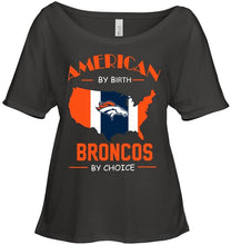 Load image into Gallery viewer, American by birth Broncos by choice Denver Broncos fan shirt