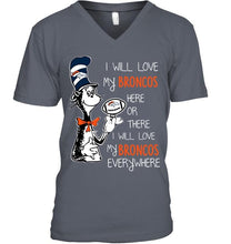 Load image into Gallery viewer, I will love Broncos here or there love Broncos everywhere Denver Broncos fan shirt