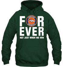 Load image into Gallery viewer, Denver Broncos For ever Not just when we win shirt