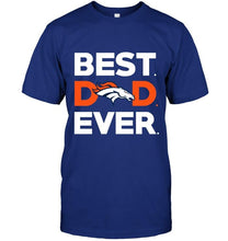 Load image into Gallery viewer, Best Denver Broncos dad ever shirt