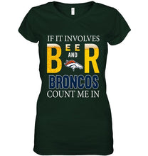 Load image into Gallery viewer, If it involves beer and Denver Broncos count me in shirt