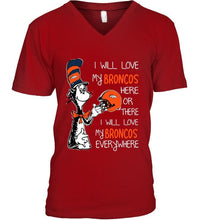 Load image into Gallery viewer, I love my Broncos here or there I love my Broncos every where Denver Broncos fan shirt
