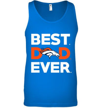 Load image into Gallery viewer, Best Denver Broncos dad ever shirt