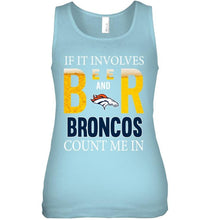 Load image into Gallery viewer, If it involves beer and Denver Broncos count me in shirt