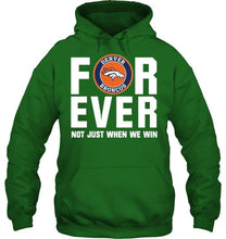 Load image into Gallery viewer, Denver Broncos For ever Not just when we win shirt