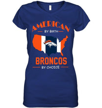 Load image into Gallery viewer, American by birth Broncos by choice Denver Broncos fan shirt