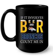 Load image into Gallery viewer, If it involves beer and Denver Broncos count me in shirt