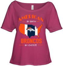 Load image into Gallery viewer, American by birth Broncos by choice Denver Broncos fan shirt