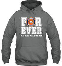 Load image into Gallery viewer, Denver Broncos forever for ever not just when we win shirt