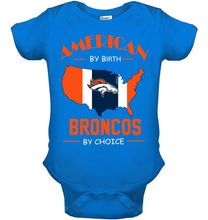 Load image into Gallery viewer, American by birth Broncos by choice Denver Broncos fan shirt