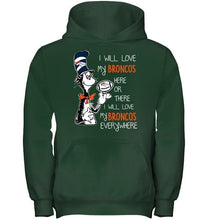 Load image into Gallery viewer, I will love Broncos here or there love Broncos everywhere Denver Broncos fan shirt