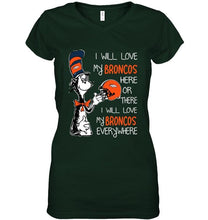 Load image into Gallery viewer, I love my Broncos here or there I love my Broncos every where Denver Broncos fan shirt