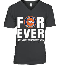 Load image into Gallery viewer, Denver Broncos For ever Not just when we win shirt