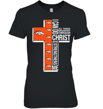 Load image into Gallery viewer, Can do all things through christ strengthens me Denver Broncos shirt
