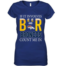 Load image into Gallery viewer, If it involves beer and Denver Broncos count me in shirt
