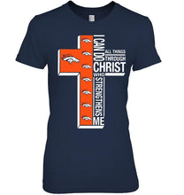 Load image into Gallery viewer, Can do all things through christ strengthens me Denver Broncos shirt